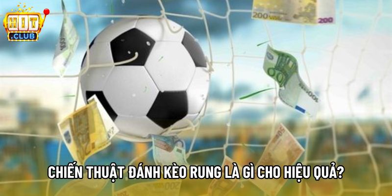 Chiến thuật đánh kèo rung là gì cho hiệu quả? Chiến thuật đánh kèo rung là gì cho hiệu quả?